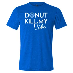 Donut Kill My Vibe Shirt Unisex