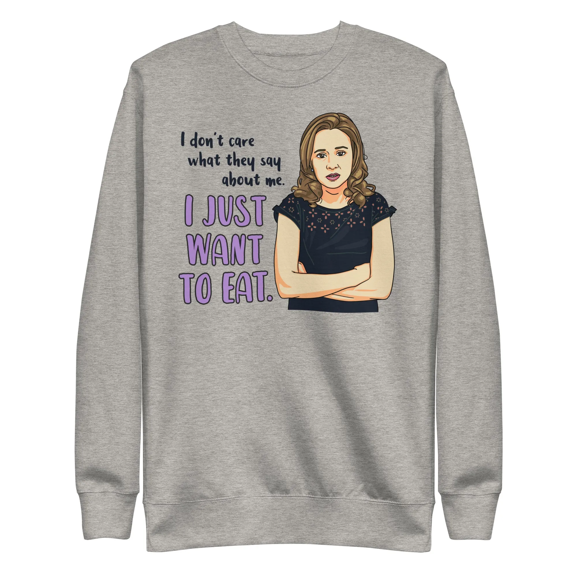 I Just Want Eat Unisex Premium Sweatshirt